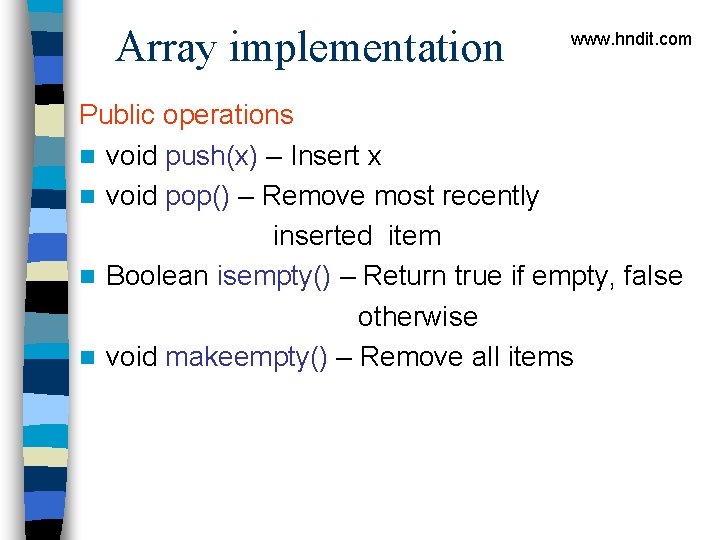 Array implementation www. hndit. com Public operations n void push(x) – Insert x n