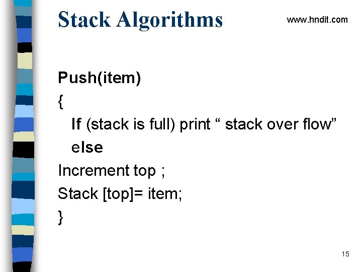 Stack Algorithms www. hndit. com Push(item) { If (stack is full) print “ stack