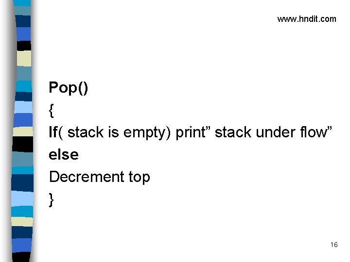 www. hndit. com Pop() { If( stack is empty) print” stack under flow” else