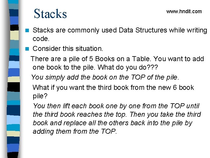 Stacks www. hndit. com Stacks are commonly used Data Structures while writing code. n