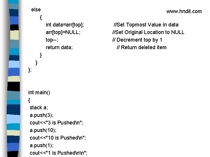 else { www. hndit. com int data=arr[top]; arr[top]=NULL; top--; return data; } } };