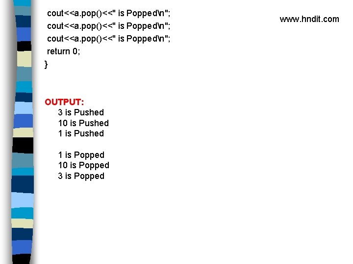 cout<<a. pop()<<" is Poppedn"; return 0; } OUTPUT: 3 is Pushed 10 is Pushed