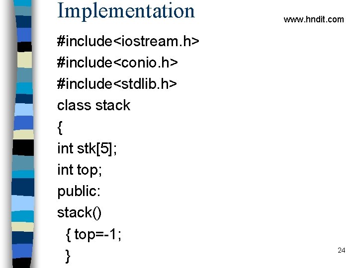 Implementation #include<iostream. h> #include<conio. h> #include<stdlib. h> class stack { int stk[5]; int top;