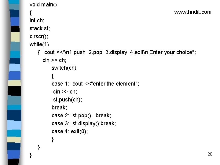 void main() www. hndit. com { int ch; stack st; clrscr(); while(1) { cout