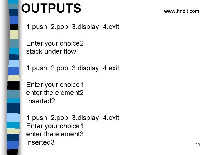 OUTPUTS www. hndit. com 1. push 2. pop 3. display 4. exit Enter your