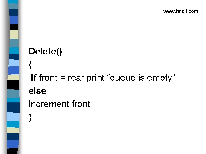 www. hndit. com Delete() { If front = rear print “queue is empty” else