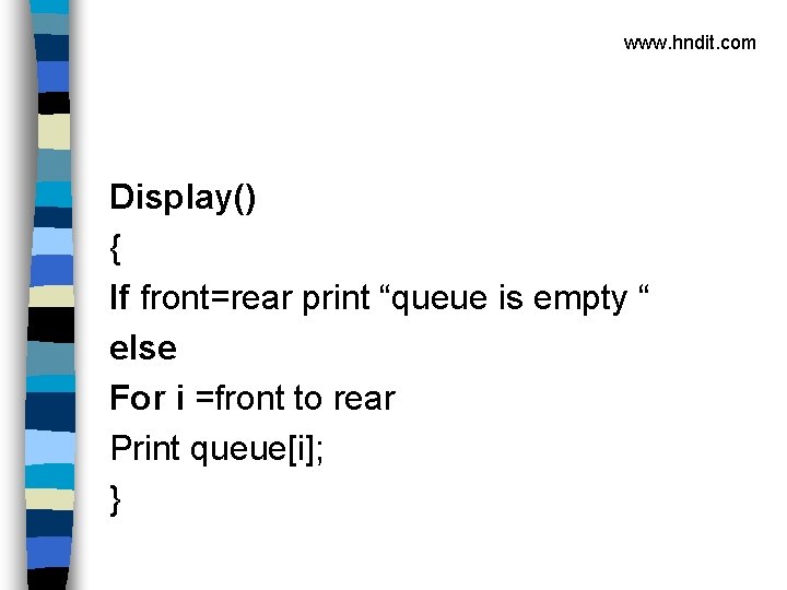 www. hndit. com Display() { If front=rear print “queue is empty “ else For
