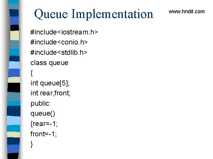 Queue Implementation #include<iostream. h> #include<conio. h> #include<stdlib. h> class queue { int queue[5]; int