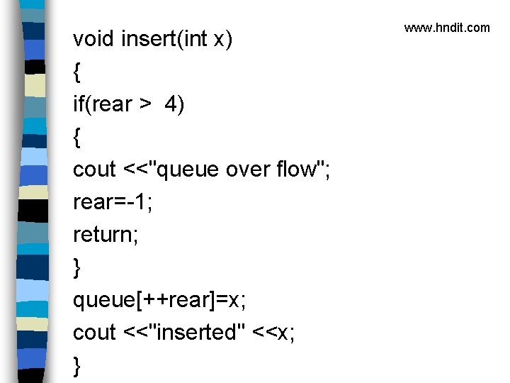 void insert(int x) { if(rear > 4) { cout <<"queue over flow"; rear=-1; return;