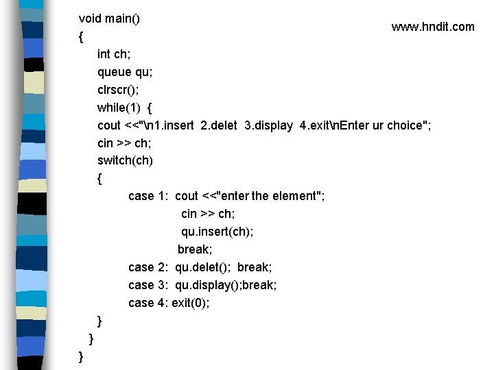 void main() www. hndit. com { int ch; queue qu; clrscr(); while(1) { cout