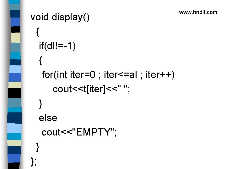 void display() { if(dl!=-1) { for(int iter=0 ; iter<=al ; iter++) cout<<t[iter]<<" "; }