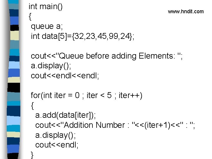 int main() { queue a; int data[5]={32, 23, 45, 99, 24}; www. hndit. com