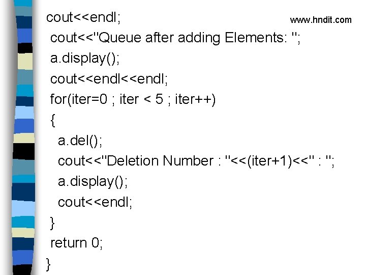cout<<endl; www. hndit. com cout<<"Queue after adding Elements: "; a. display(); cout<<endl; for(iter=0 ;