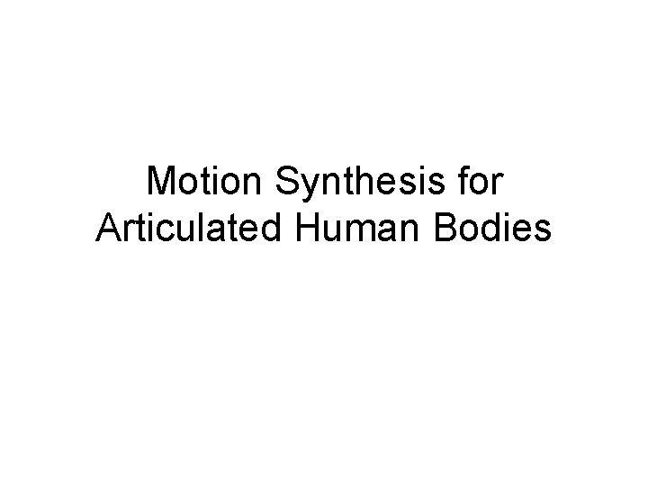 Motion Synthesis for Articulated Human Bodies 