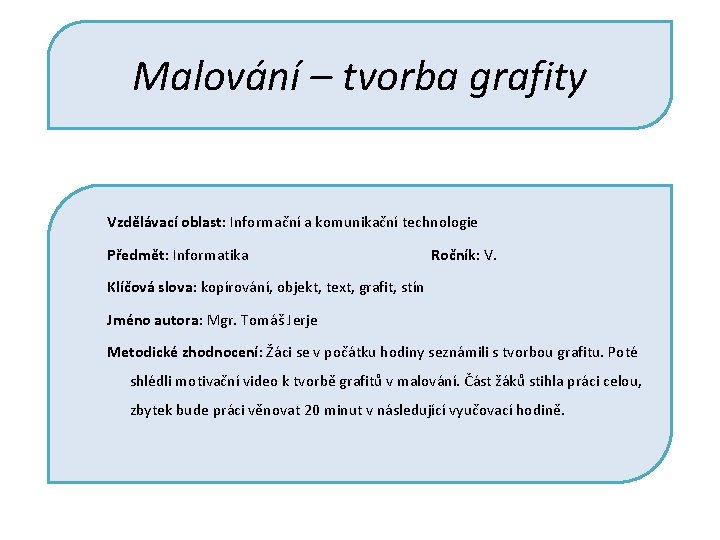 Malování – tvorba grafity Vzdělávací oblast: Informační a komunikační technologie Předmět: Informatika Ročník: V.