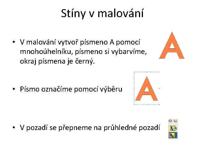 Stíny v malování • V malování vytvoř písmeno A pomocí mnohoúhelníku, písmeno si vybarvíme,