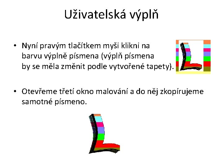 Uživatelská výplň • Nyní pravým tlačítkem myši klikni na barvu výplně písmena (výplň písmena