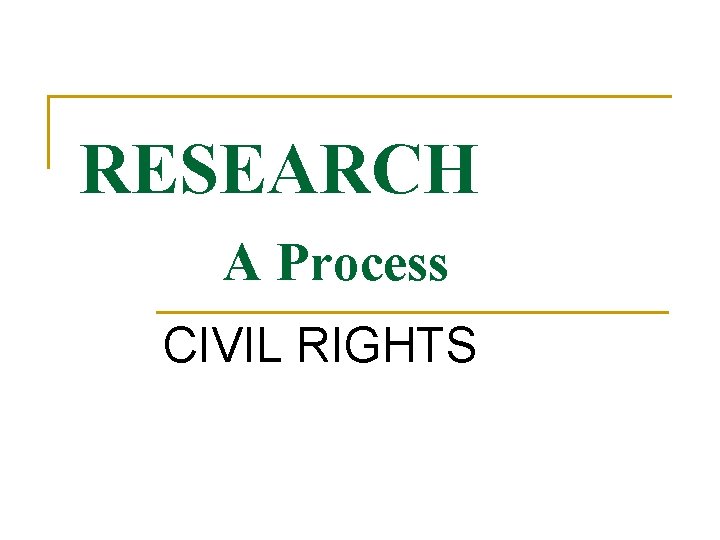 RESEARCH A Process CIVIL RIGHTS 