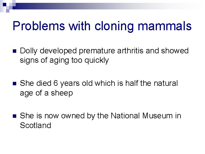 Problems with cloning mammals n Dolly developed premature arthritis and showed signs of aging