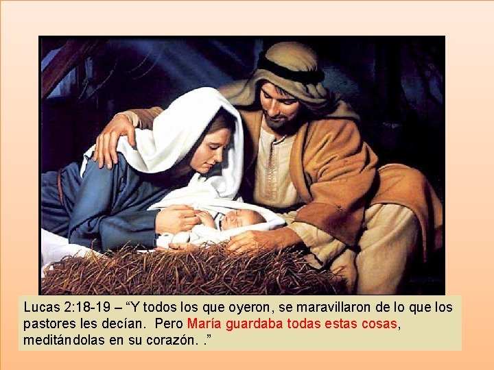 Lucas 2: 18 -19 – “Y todos los que oyeron, se maravillaron de lo