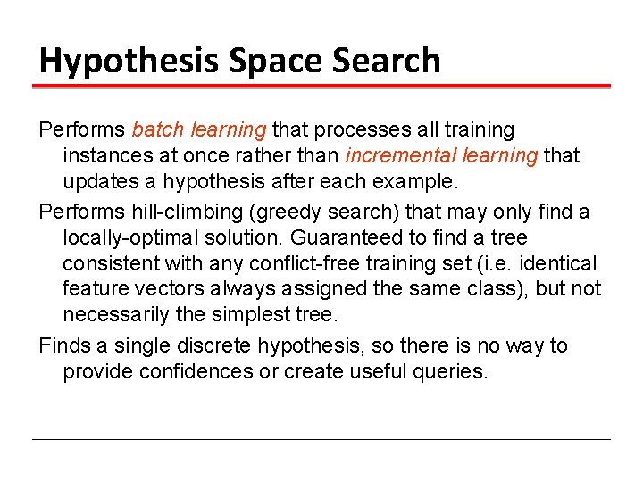 Hypothesis Space Search Performs batch learning that processes all training instances at once rather