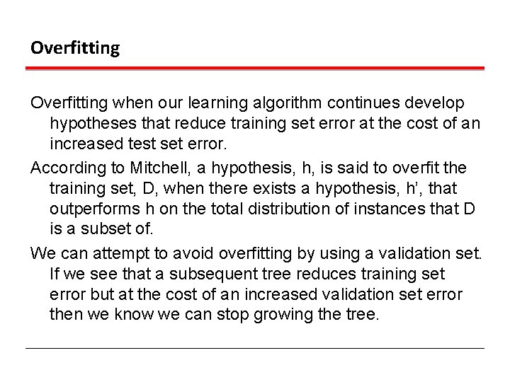 Overfitting when our learning algorithm continues develop hypotheses that reduce training set error at