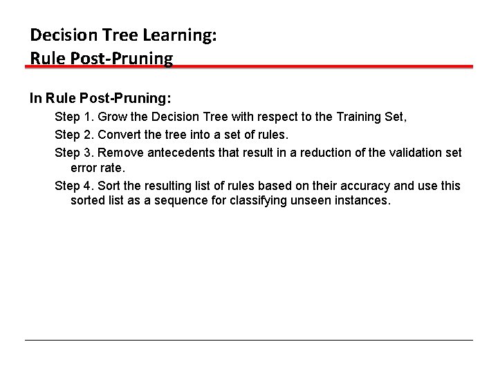 Decision Tree Learning: Rule Post-Pruning In Rule Post-Pruning: Step 1. Grow the Decision Tree