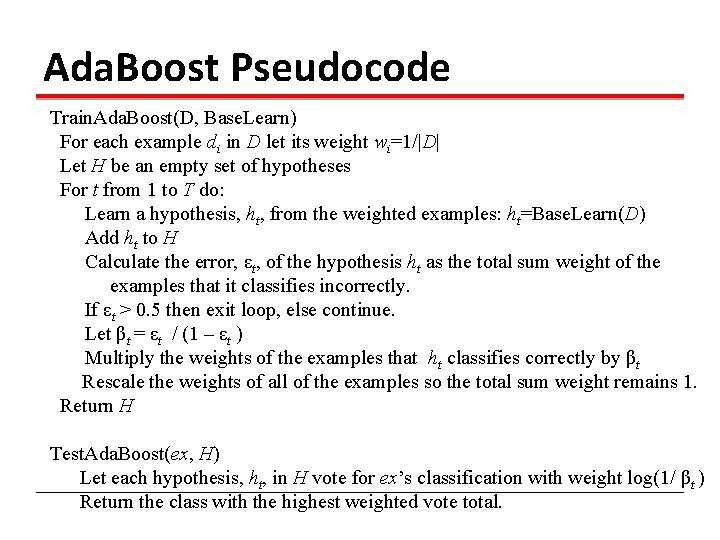 Ada. Boost Pseudocode Train. Ada. Boost(D, Base. Learn) For each example di in D