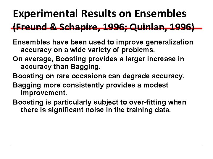 Experimental Results on Ensembles (Freund & Schapire, 1996; Quinlan, 1996) Ensembles have been used