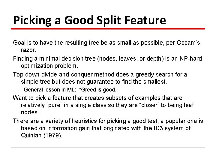 Picking a Good Split Feature Goal is to have the resulting tree be as