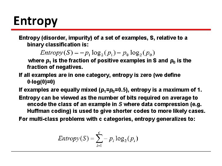 Entropy (disorder, impurity) of a set of examples, S, relative to a binary classification