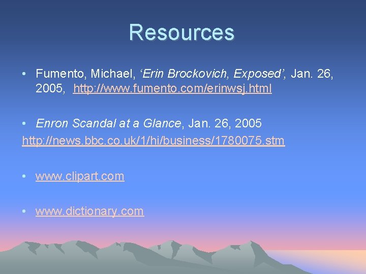 Resources • Fumento, Michael, ‘Erin Brockovich, Exposed’, Jan. 26, 2005, http: //www. fumento. com/erinwsj.