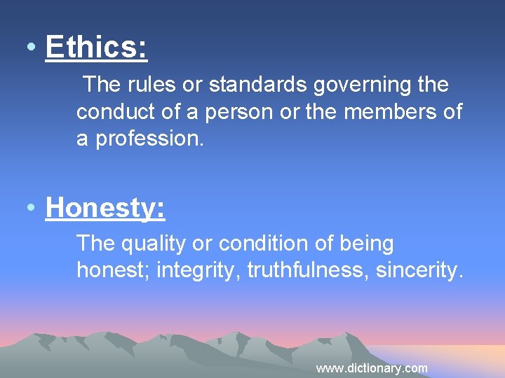  • Ethics: The rules or standards governing the conduct of a person or