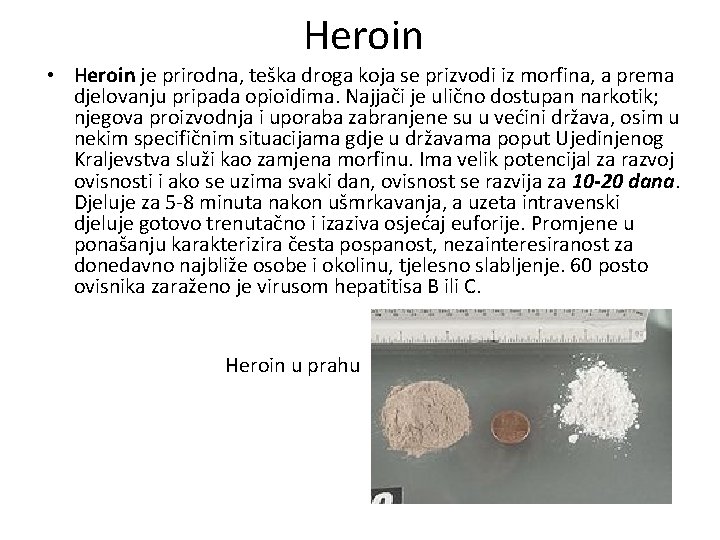 Heroin • Heroin je prirodna, teška droga koja se prizvodi iz morfina, a prema