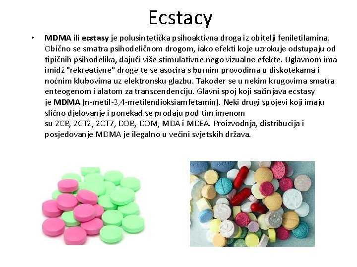 Ecstacy • MDMA ili ecstasy je polusintetička psihoaktivna droga iz obitelji feniletilamina. Obično se