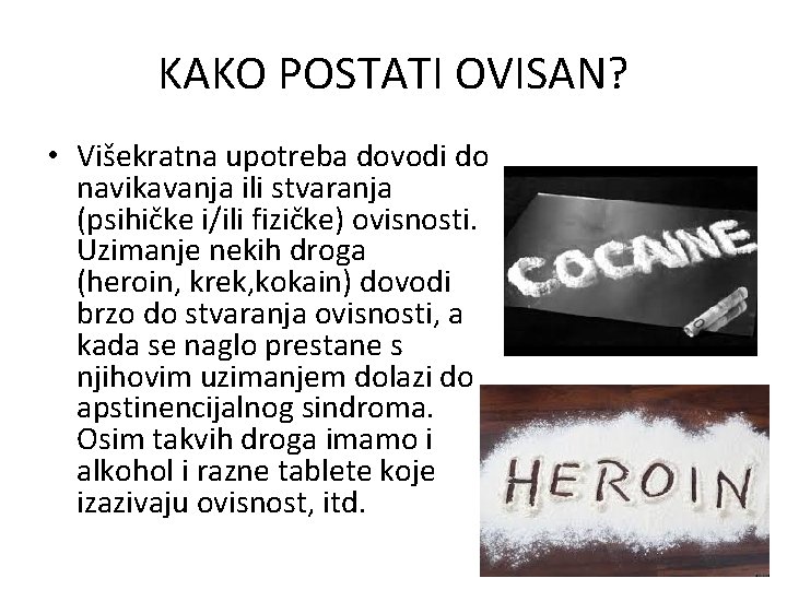 KAKO POSTATI OVISAN? • Višekratna upotreba dovodi do navikavanja ili stvaranja (psihičke i/ili fizičke)