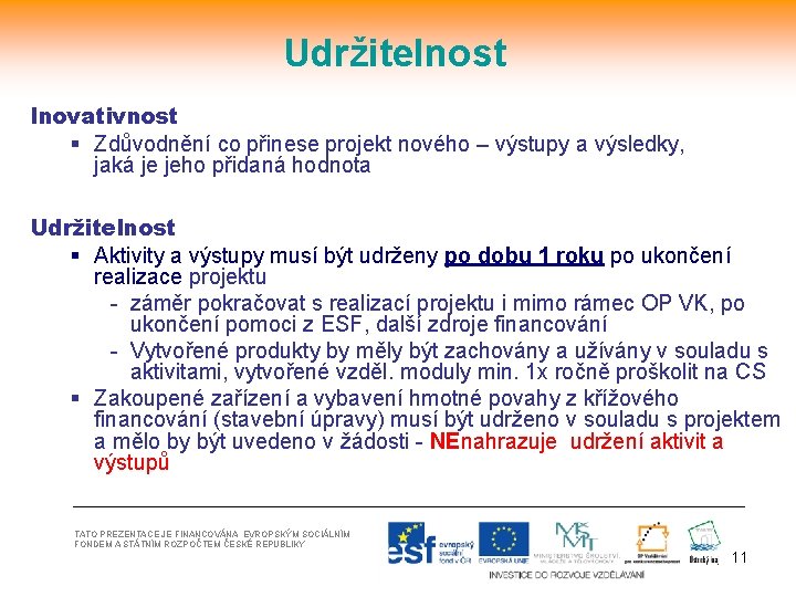 Udržitelnost Inovativnost § Zdůvodnění co přinese projekt nového – výstupy a výsledky, jaká je