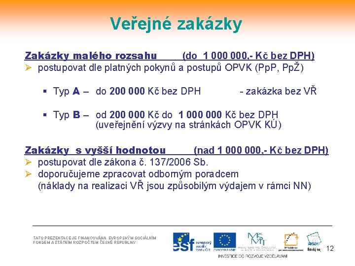 Veřejné zakázky Zakázky malého rozsahu (do 1 000, - Kč bez DPH) Ø postupovat