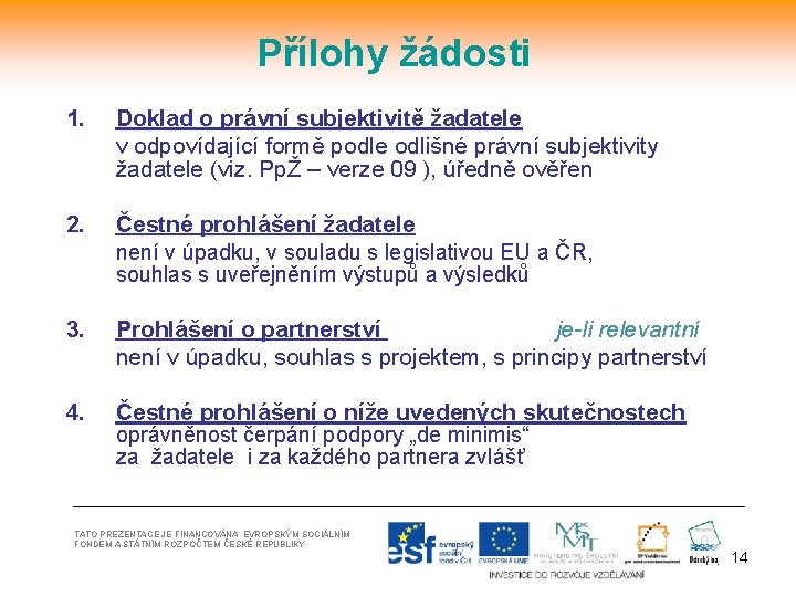 Přílohy žádosti 1. Doklad o právní subjektivitě žadatele v odpovídající formě podle odlišné právní