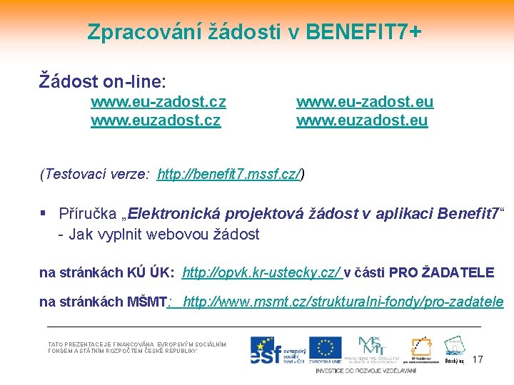 Zpracování žádosti v BENEFIT 7+ Žádost on-line: www. eu-zadost. cz www. eu-zadost. eu www.