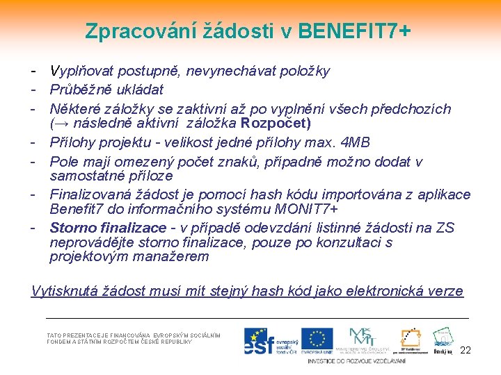 Zpracování žádosti v BENEFIT 7+ - Vyplňovat postupně, nevynechávat položky - Průběžně ukládat -