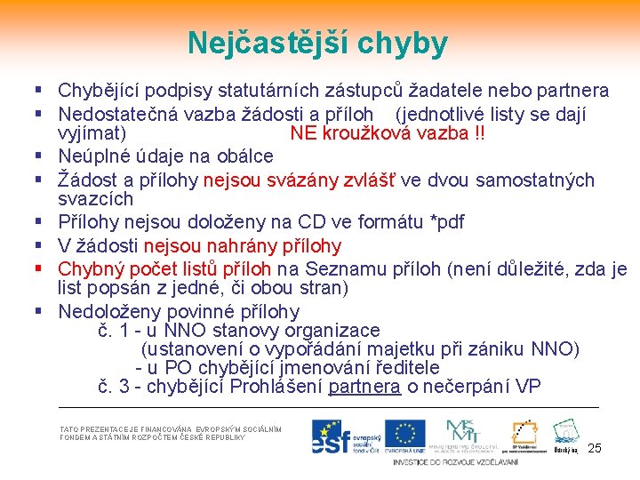 Nejčastější chyby § Chybějící podpisy statutárních zástupců žadatele nebo partnera § Nedostatečná vazba žádosti