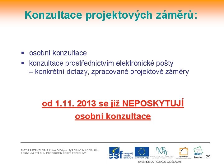 Konzultace projektových záměrů: § osobní konzultace § konzultace prostřednictvím elektronické pošty – konkrétní dotazy,