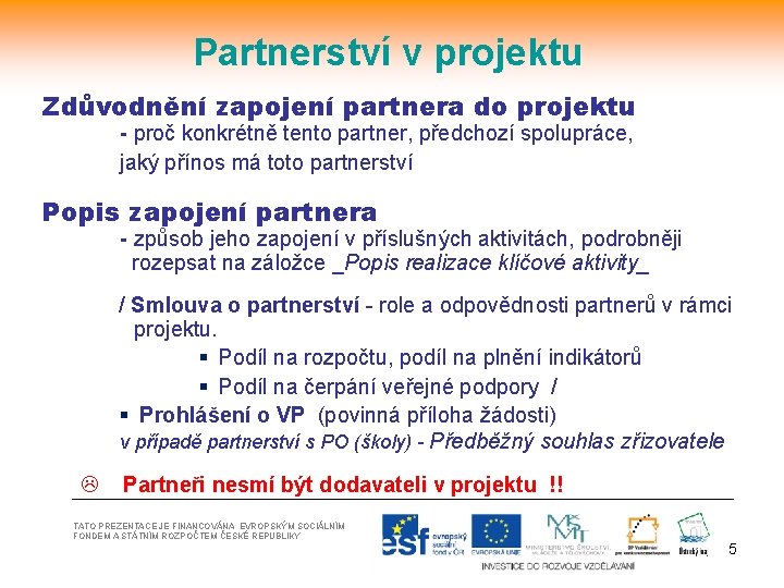 Partnerství v projektu Zdůvodnění zapojení partnera do projektu - proč konkrétně tento partner, předchozí