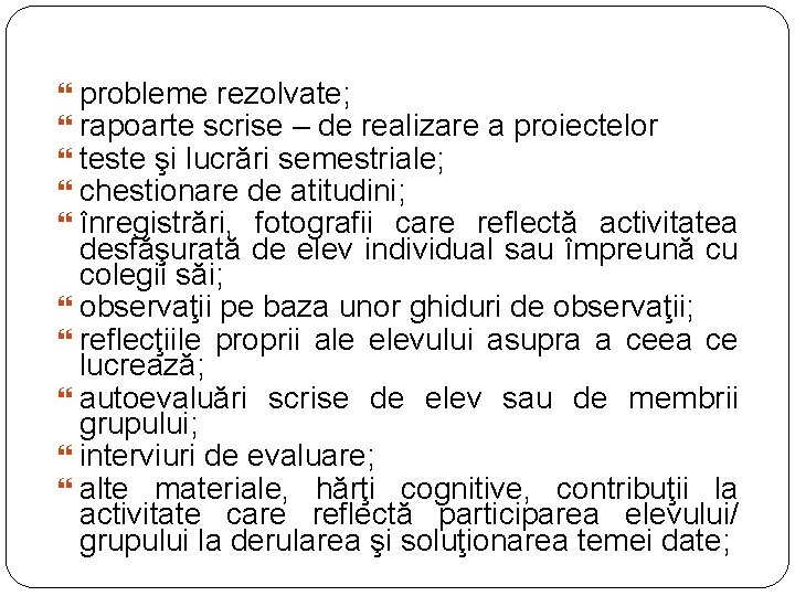  probleme rezolvate; rapoarte scrise – de realizare a proiectelor teste şi lucrări semestriale;