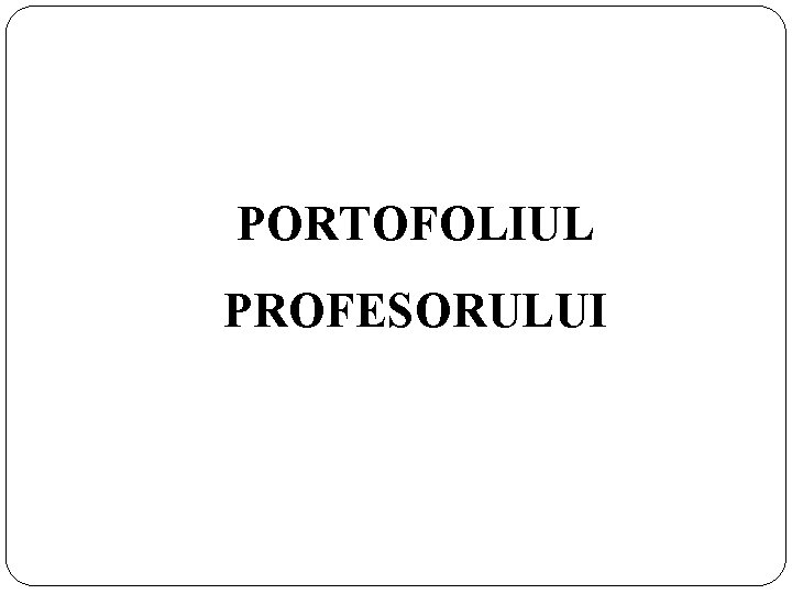 PORTOFOLIUL PROFESORULUI 7 