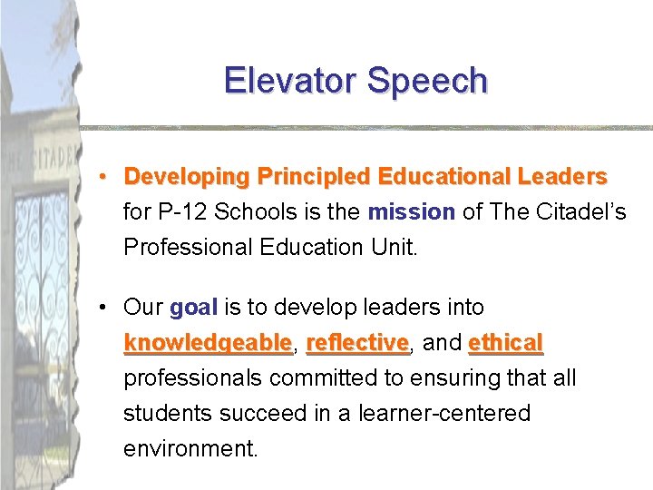 Elevator Speech • Developing Principled Educational Leaders for P-12 Schools is the mission of