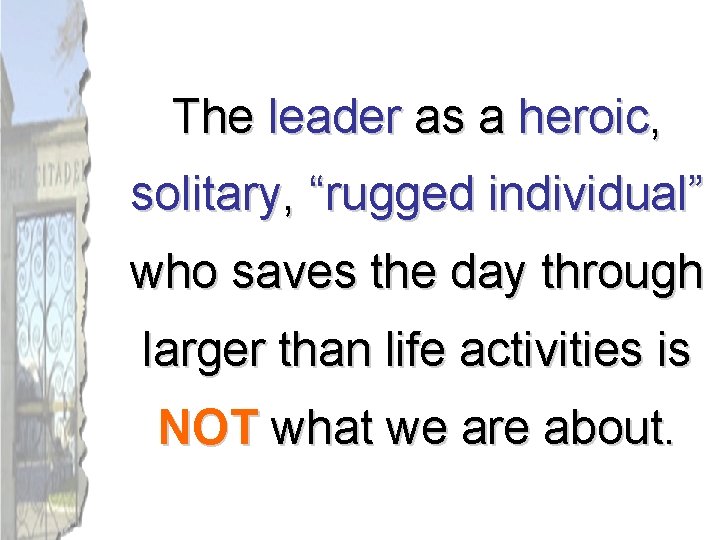 The leader as a heroic, solitary, “rugged individual” who saves the day through larger