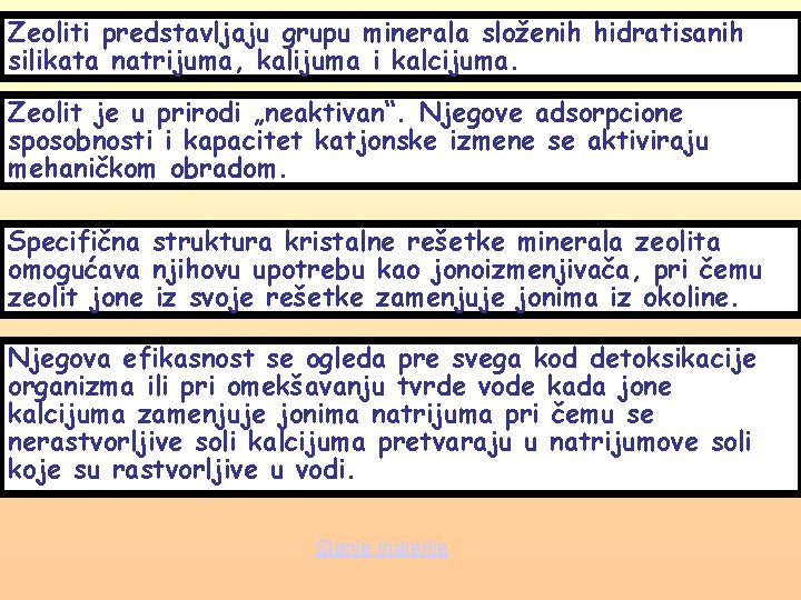Zeoliti predstavljaju grupu minerala složenih hidratisanih silikata natrijuma, kalijuma i kalcijuma. Zeolit je u