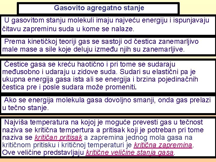 Gasovito agregatno stanje U gasovitom stanju molekuli imaju najveću energiju i ispunjavaju čitavu zapreminu